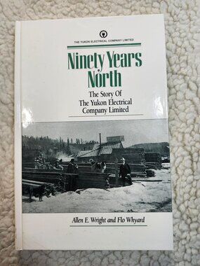 Ninety Years North Yukon Electrical Company Limited Wright Whyard Hardcover